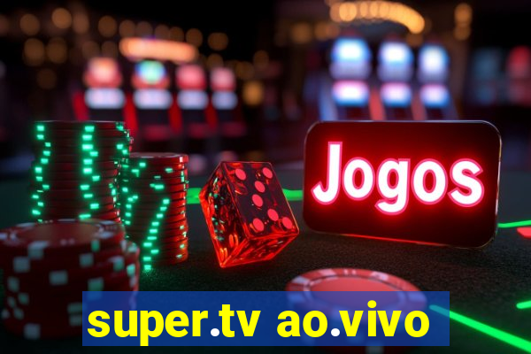 super.tv ao.vivo